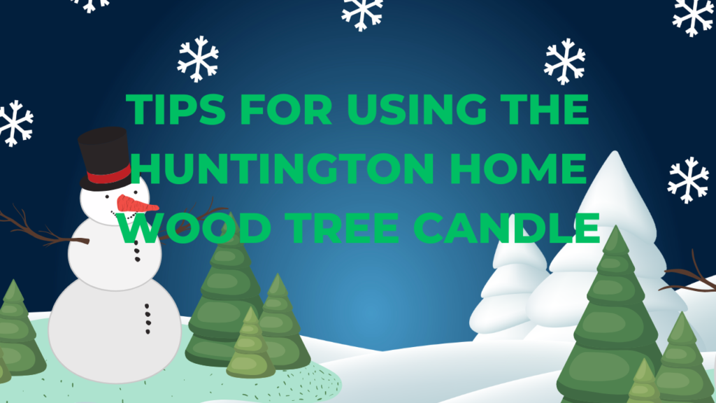 Tips for Using the Huntington Home Wood Tree Candle
