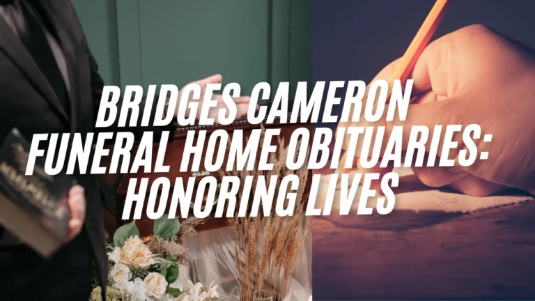 Bridges Cameron Funeral Home Obituaries: Honoring Lives