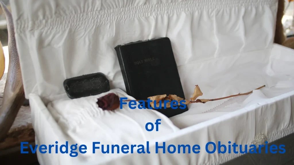 Features of Everidge Funeral Home Obituaries