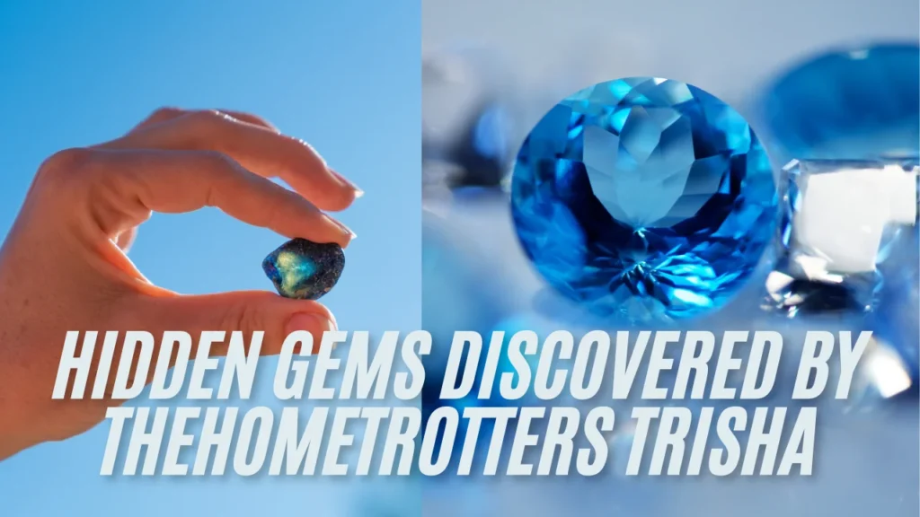 Hidden Gems Discovered by TheHomeTrotters Trisha