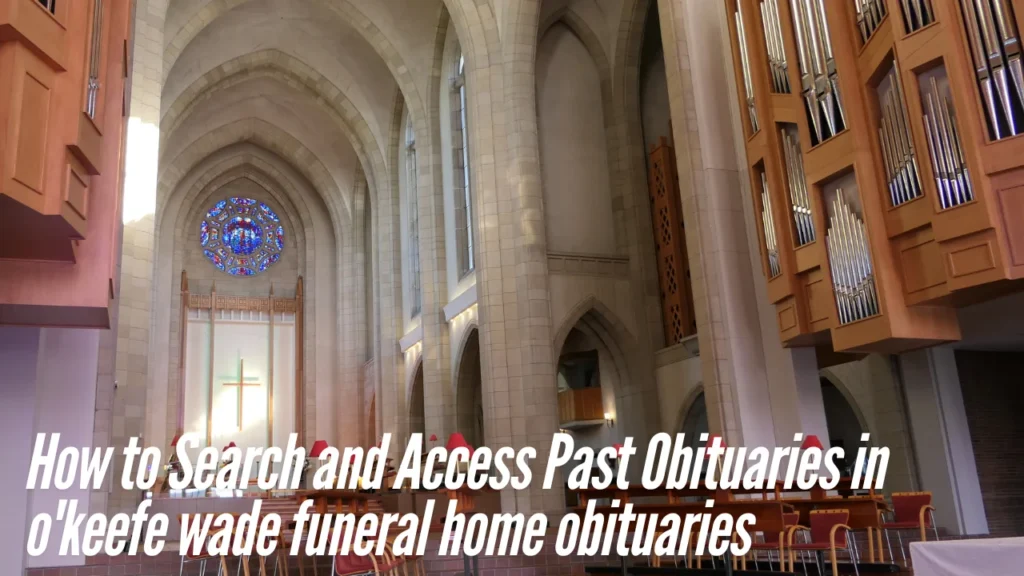 How to Search and Access Past Obituaries in o'keefe wade funeral home obituaries