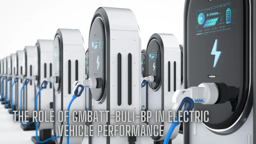 The Role of GMBatt-BULI-BP in Electric Vehicle Performance