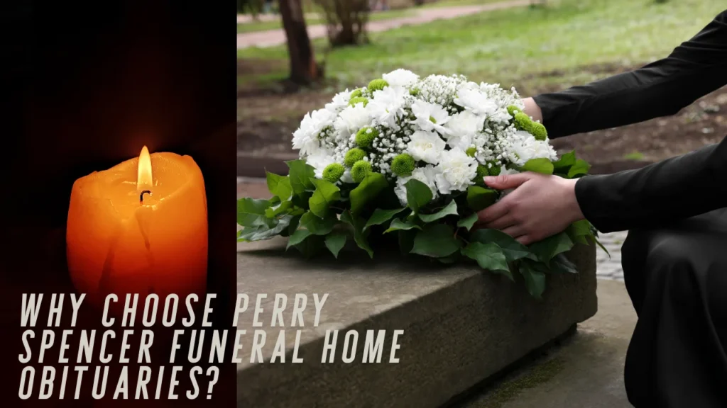 Why Choose Perry Spencer Funeral Home Obituaries?