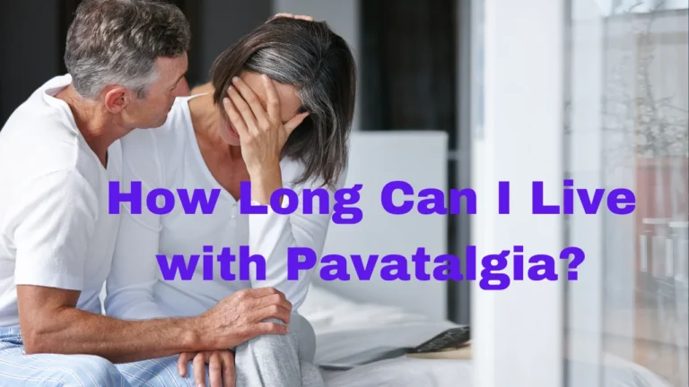 How Long Can I Live with Pavatalgia?