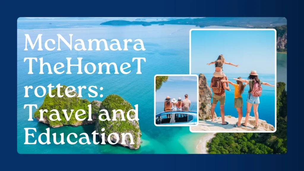 McNamara TheHomeTrotters: Travel and Education