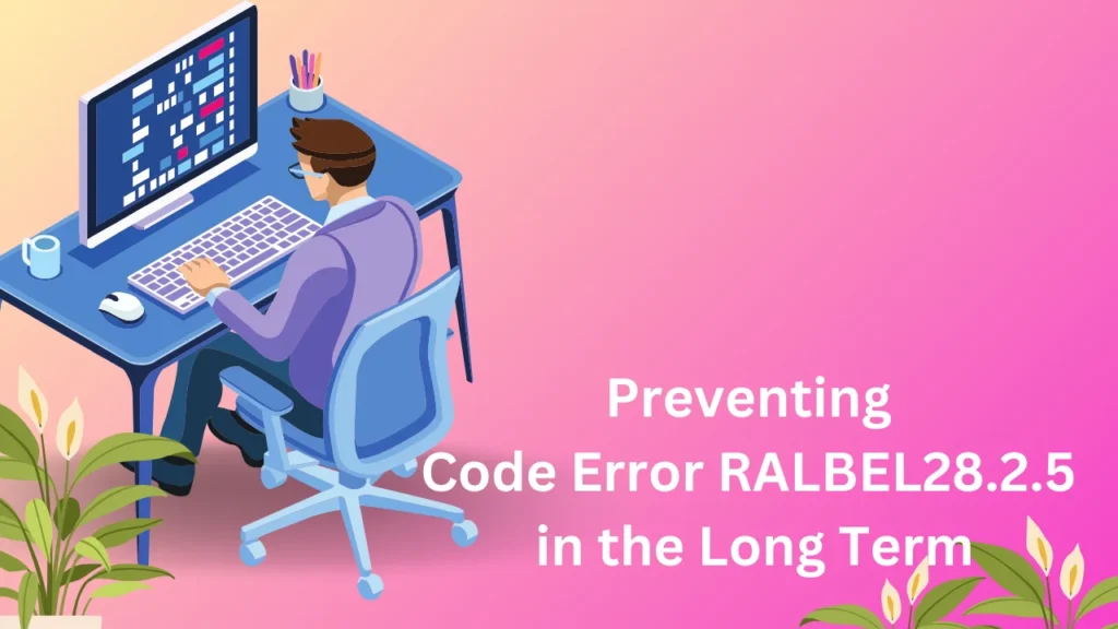 Preventing Code Error RALBEL28.2.5 in the Long Term