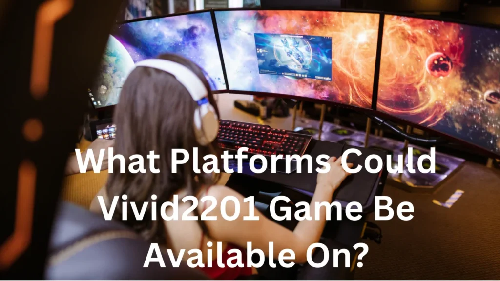 What Platforms Could Vivid2201 Game Be Available On?