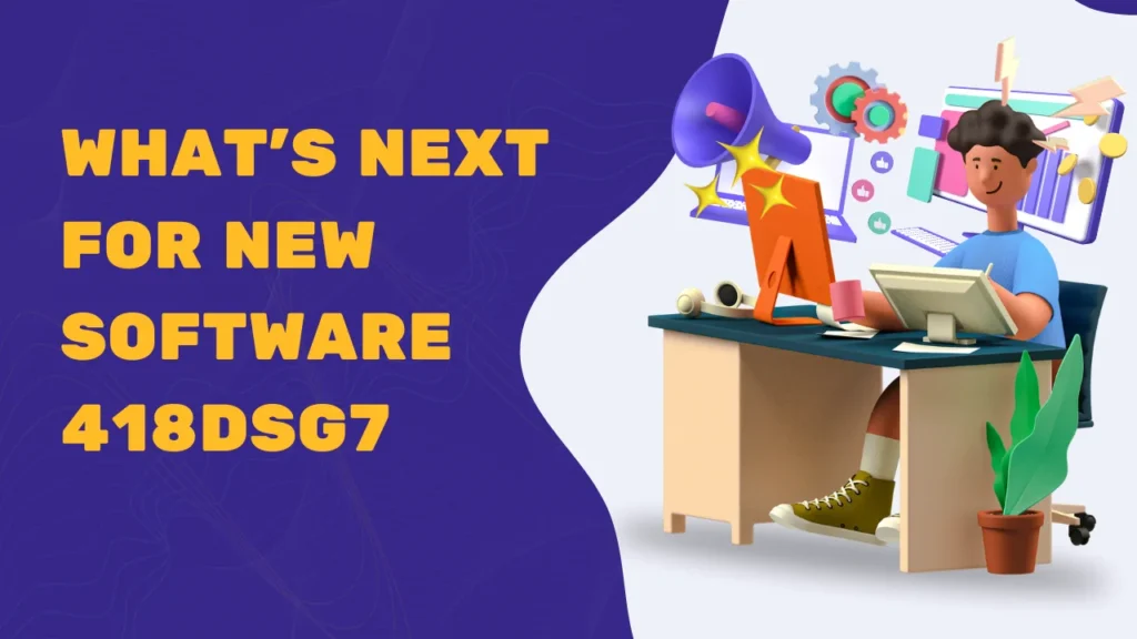 What’s Next for New Software 418DSG7