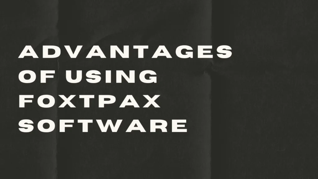  information about Foxtpax Software and Advantages of Using Foxtpax Software