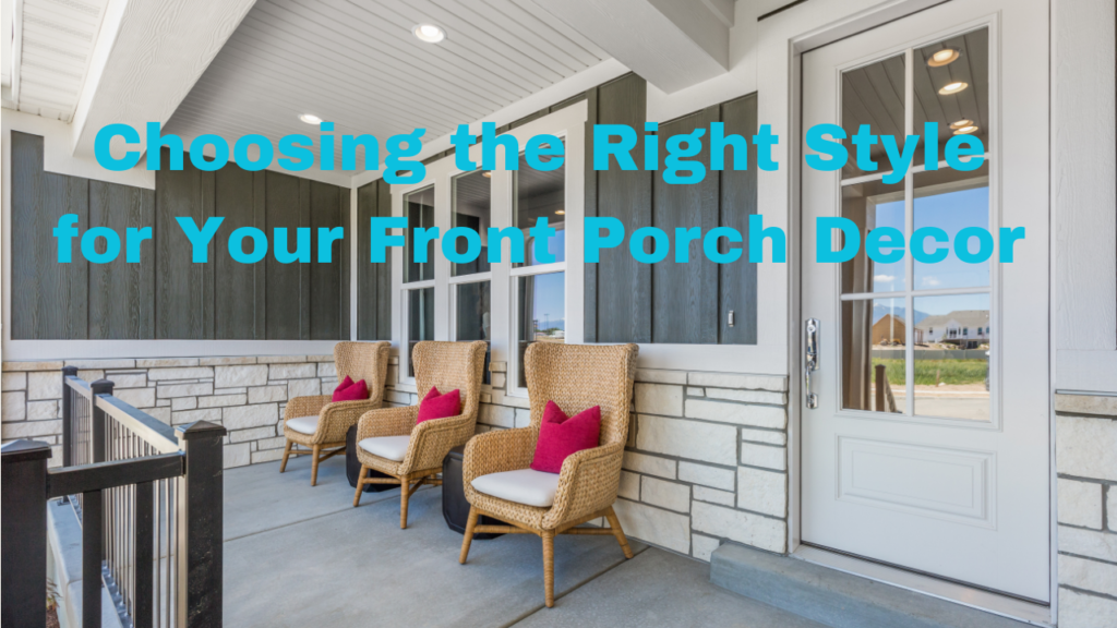 Choosing the Right Style for Your Front Porch Decor