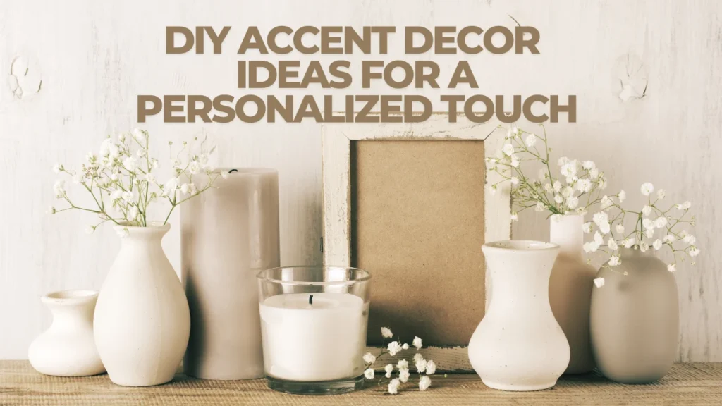 DIY Accent Decor Ideas for a Personalized Touch