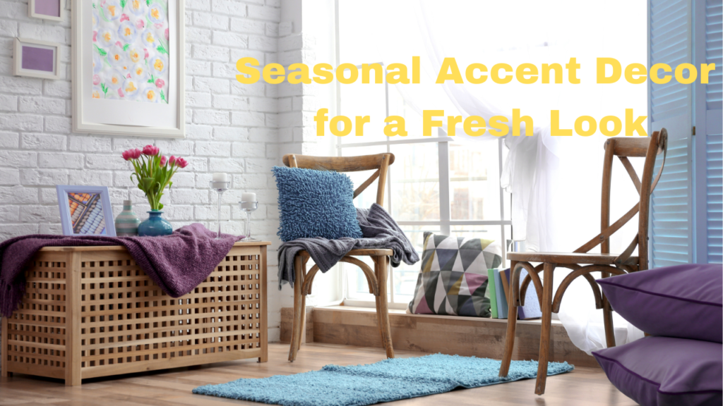 Seasonal Accent Decor for a Fresh Look