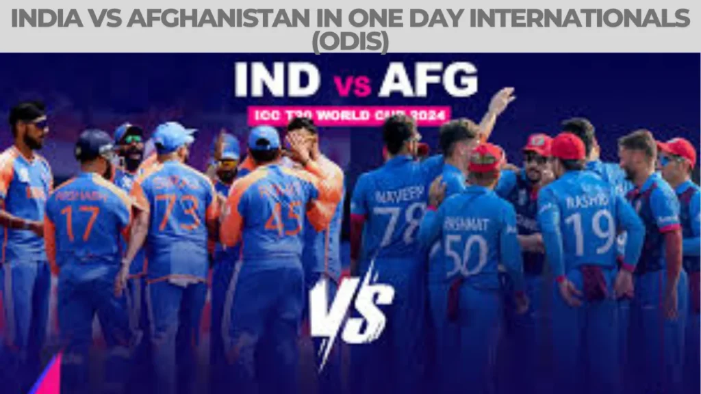 india national cricket team vs afghanistan national cricket team timeline and India vs Afghanistan in One Day Internationals (ODIs)